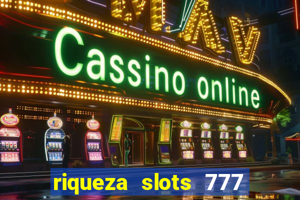 riqueza slots 777 paga mesmo